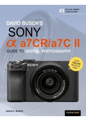 David Busch&rsquo;s Sony Alpha a7CR/a7C II Guide to Digital Photography (The David Busch Camera Guide Series)