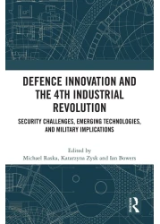 Defence Innovation and the 4th Industrial Revolution: Security Challenges, Emerging Technologies, and Military Implications